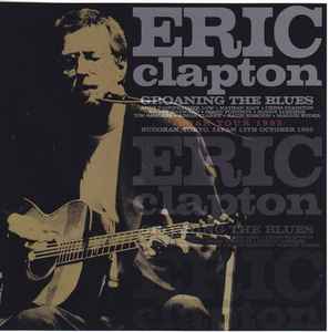 Eric Clapton – Groaning The Blues (CD) - Discogs