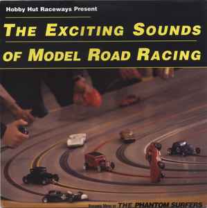 The Phantom Surfers - The Exciting Sounds Of Model Road Racing