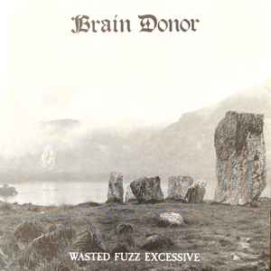 Brain Donor - Wasted Fuzz Excessive