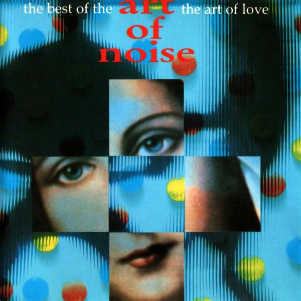 The Art Of Noise – The Best Of The Art Of Noise - The Art Of Love