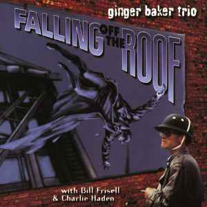 Falling off the roof : Amarillo Barbados / Ginger Baker, batt. Bill Frisell, guit. acoust. & guit. electr. Charlie Haden, cb | Baker, Ginger. Batt.