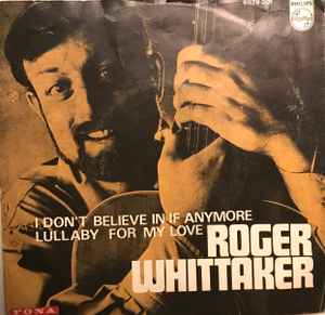 Roger Whittaker - I Don't Believe In If Anymore / Lullaby For My Love album cover