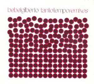 Tanto Tempo Remixes - Bebel Gilberto