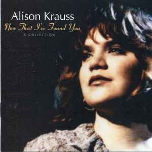 Now That I've Found You: A Collection - Alison Krauss