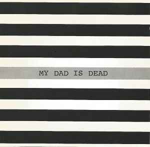 My Dad Is Dead - The Taller You Are, The Shorter You Get