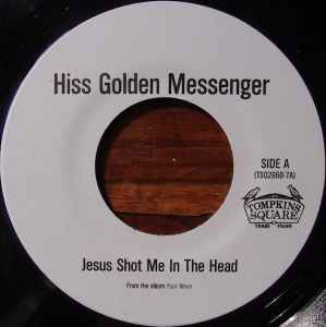 Hiss Golden Messenger - Jesus Shot Me In The Head
