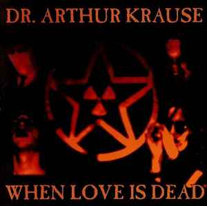 Dr. Arthur Krause - When Love Is Dead