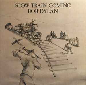 Slow Train Coming - Bob Dylan