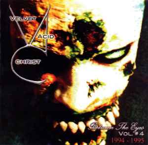 Velvet Acid Christ - Between The Eyes Vol. # 4 (1994-1995)