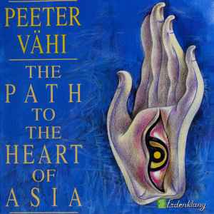 Peeter Vähi - The Path To The Heart Of Asia album cover
