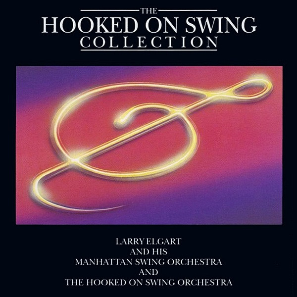 Album herunterladen Larry Elgart And His Manhattan Swing Orchestra And The Hooked On Swing Orchestra - The Hooked On Swing Collection