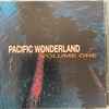 Pacific Wonderland - Volume One