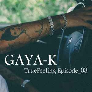 Gaya-K - TrueFeeling Episode_03 album cover