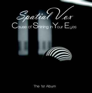 Cause Of Shining In Your Eyes (The 1'st Album) - Spatial Vox