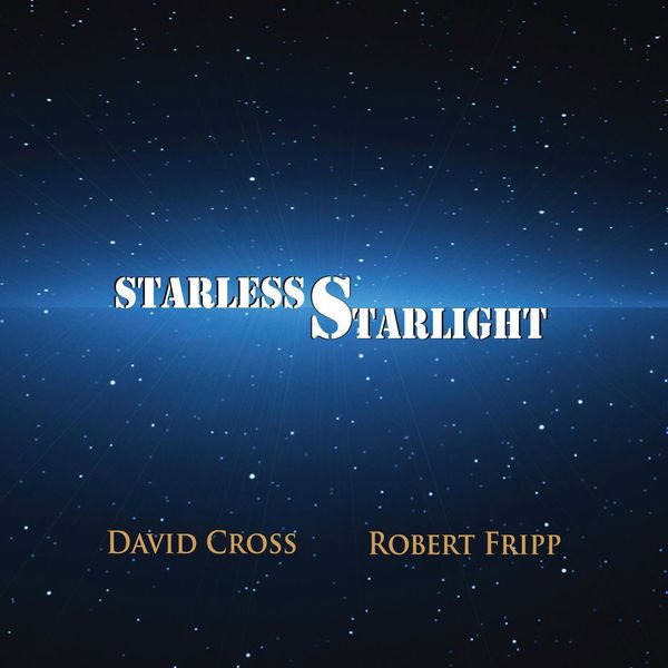 David Cross, Robert Fripp - Starless Starlight | Releases | Discogs