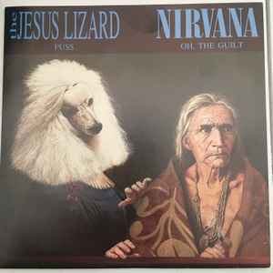 The Jesus Lizard / Nirvana – Puss / Oh, The Guilt (Vinyl) - Discogs