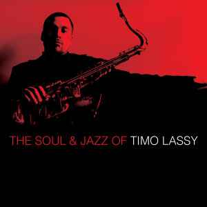Timo Lassy - The Soul & Jazz Of Timo Lassy