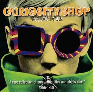 Various - Curiosity Shop Volume Four ("A Rare Collection Of Aural Antiquities And Objets D'art" 1966-1969)
