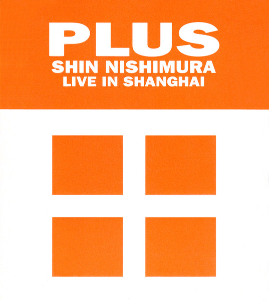 Shin Nishimura – PLUS Shin Nishimura Live In Shanghai (2002