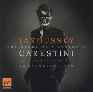 Carestini - The Story Of A Castrato - Jaroussky / Le Concert D'Astrée / Emmanuelle Haïm