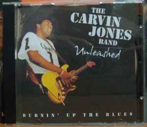 The Carvin Jones Band - Unleashed:Burnin' Up The Blues album cover