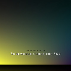 descargar álbum Andrew Lahiff - Somewhere Under The Sky