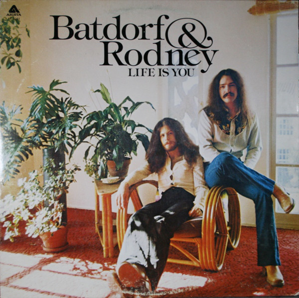 Batdorf & Rodney - Life Is You | Releases | Discogs