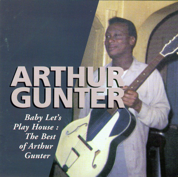 Arthur Gunter – Baby, Let's Play House (The Best Of Arthur Gunter) (1995,  CD) - Discogs