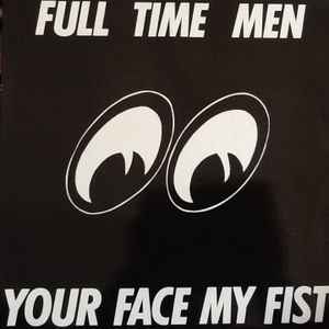 Full Time Men - Your Face My Fist album cover