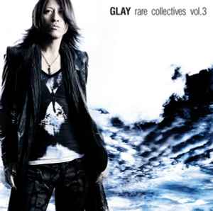 Glay – Rare Collectives Vol. 3 (2011, CD) - Discogs