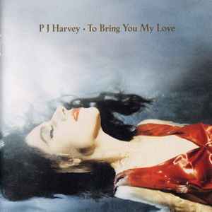 P J Harvey* - To Bring You My Love