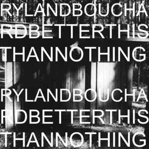 Ryland Bouchard - Better This Than Nothing album cover