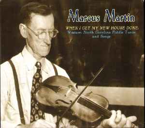 Marcus Martin - When I Get My New House Done (Western North Carolina Fiddle Tunes And Songs) album cover