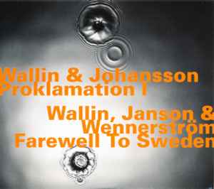 Proklamation I / Farewell To Sweden - Wallin & Johansson / Wallin, Janson & Wennerström