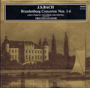 Brandenburg Concertos Nos. 1-6 - J.S. Bach, Liszt Ferenc Chamber Orchestra, Frigyes Sándor