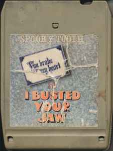 Spooky Tooth – You Broke My Heart So I Busted Your Jaw (1973