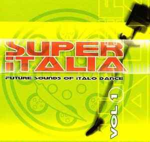 Super Italia - Future Sounds Of Italo Dance Vol. 1 - Various