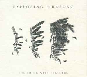 Exploring Birdsong - The Thing With Feathers album cover