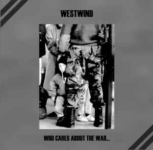 Westwind - Who Cares About The War... album cover