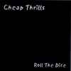 Cheap Thrills (8) - Roll The Dice