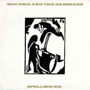 Spellbound - Siouxsie And The Banshees