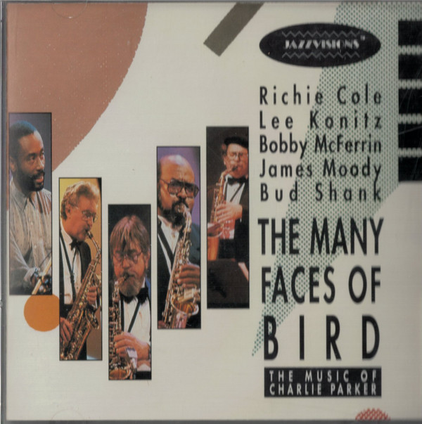 last ned album Richie Cole, Lee Konitz, Bobby McFerrin, James Moody & Bud Shank - The Many Faces Of Bird The Music Of Charlie Parker