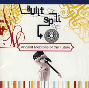 Ancient Melodies Of The Future - Built To Spill