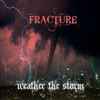 Fracture (17) - Weather The Storm
