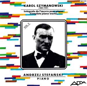 Karol Szymanowski - Andrzej Stefański – Intégrale De L'Œuvre Pour