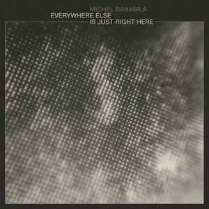 Michel Banabila - Everywhere Else Is Just Right Here album cover