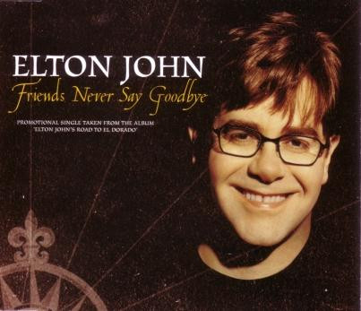 lataa albumi Elton John - Friends Never Say Goodbye