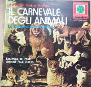 Camille Saint-Saëns, Ensemble Orchestral De Paris, Paul Dubois – Il  Carnevale Degli Animali - Le Carnaval Des Animaux (1974, Vinyl) - Discogs