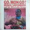 Mongo Santamaria And His Afro-Latin Group - Go, Mongo!