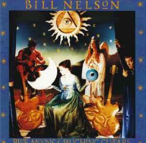 Blue Moons And Laughing Guitars - Bill Nelson